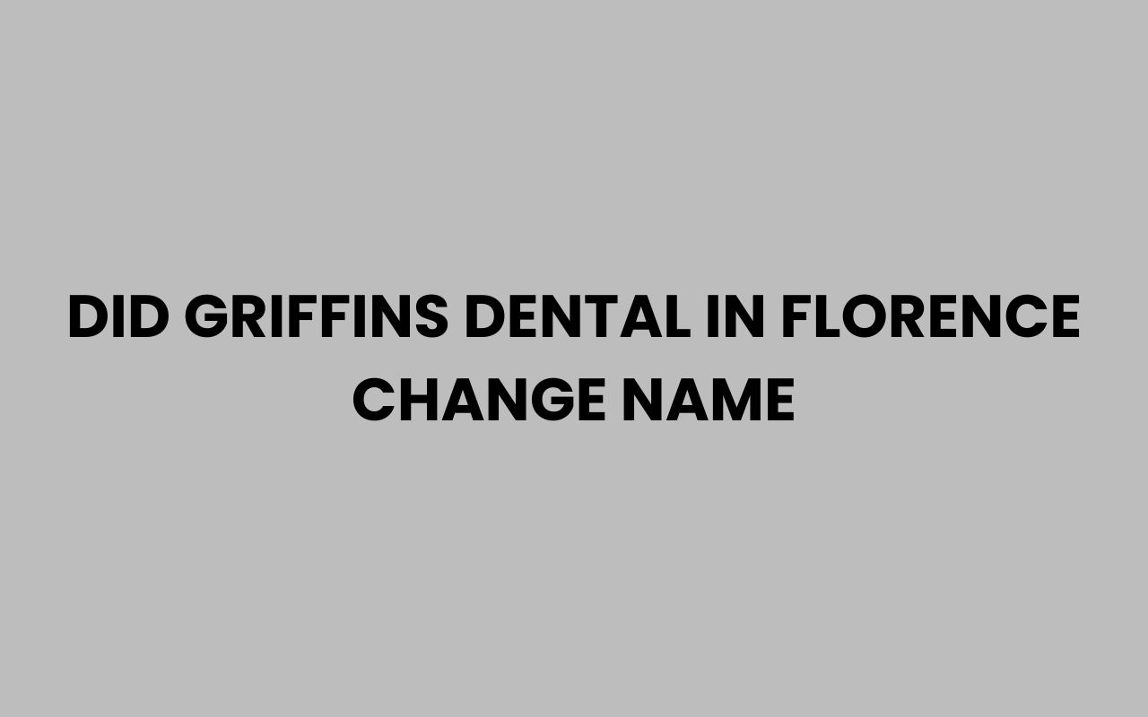 did griffins dental in florence change name