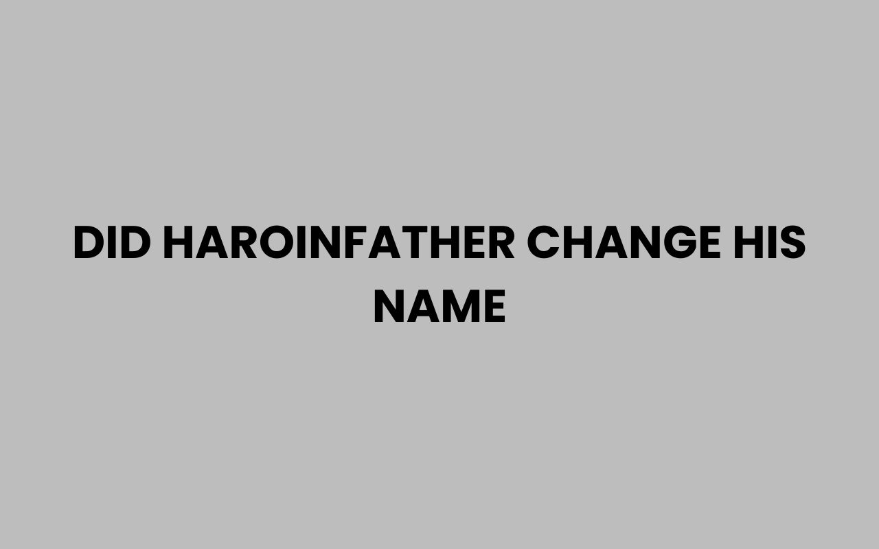 did haroinfather change his name