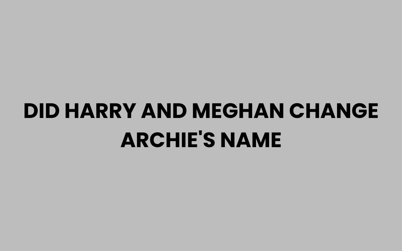 did harry and meghan change archies name