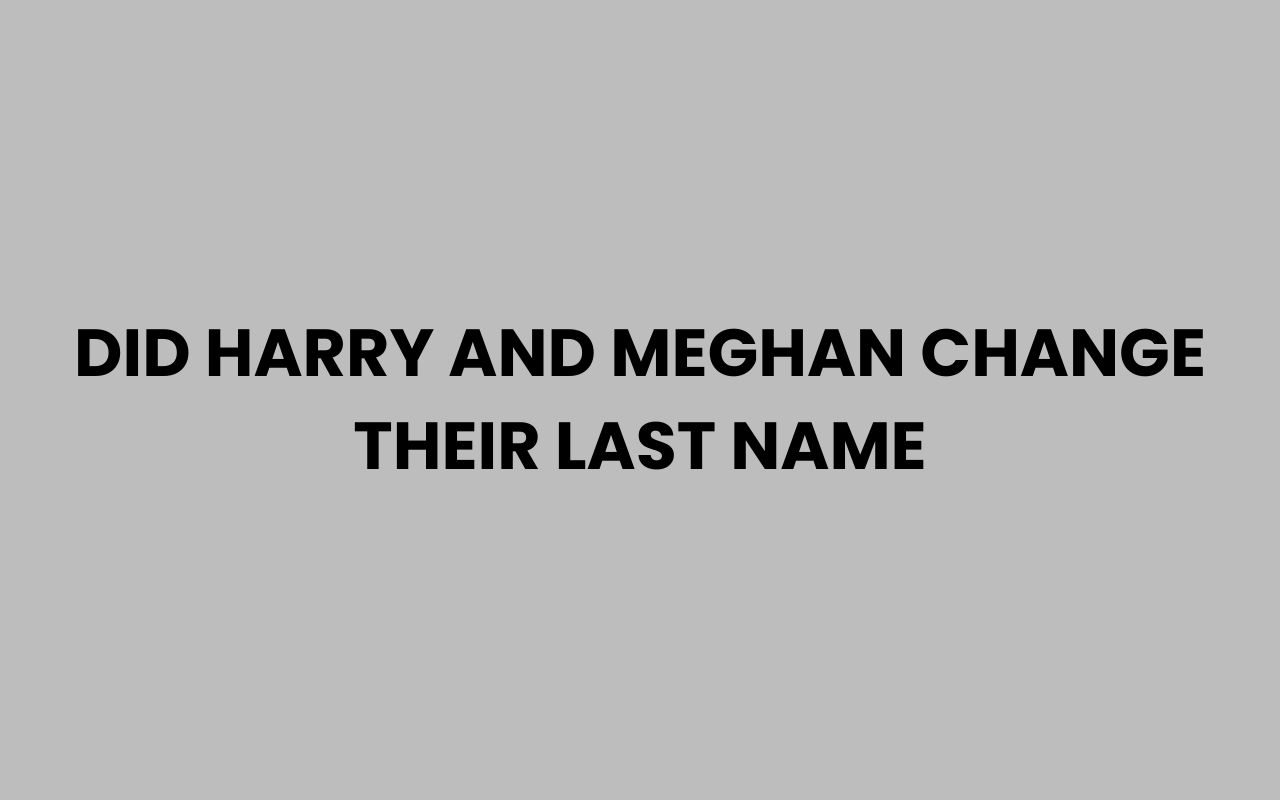 did harry and meghan change their last name