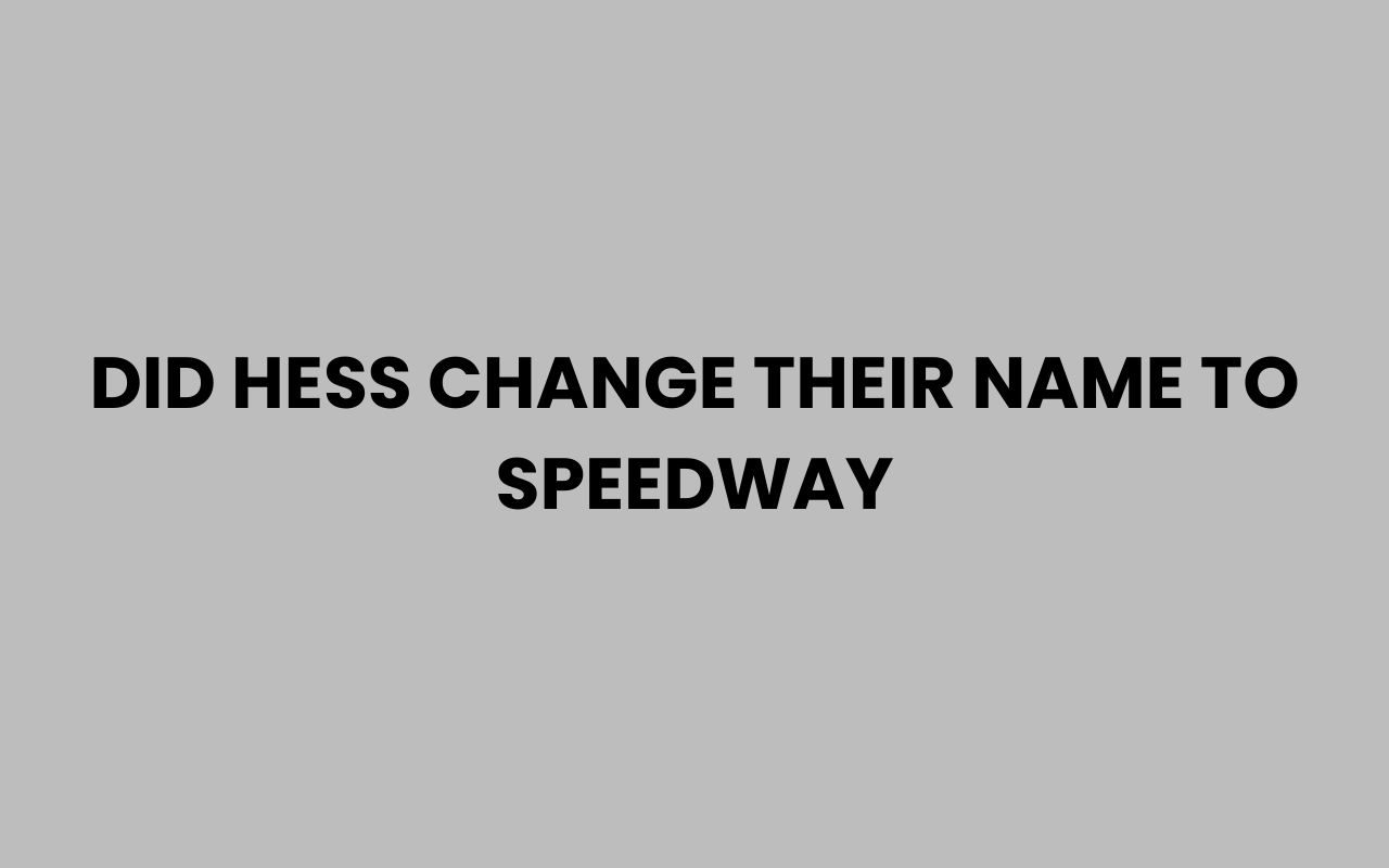 did hess change their name to speedway