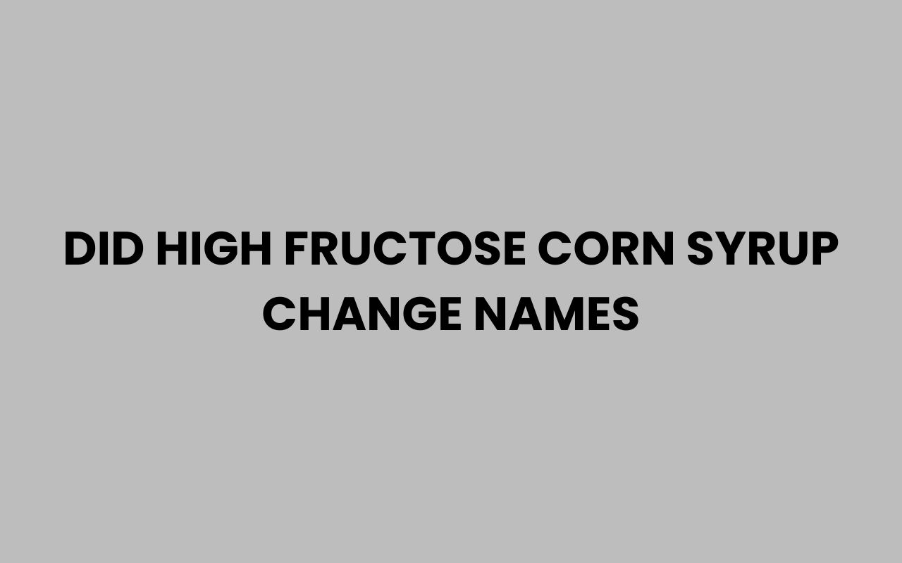 did high fructose corn syrup change names