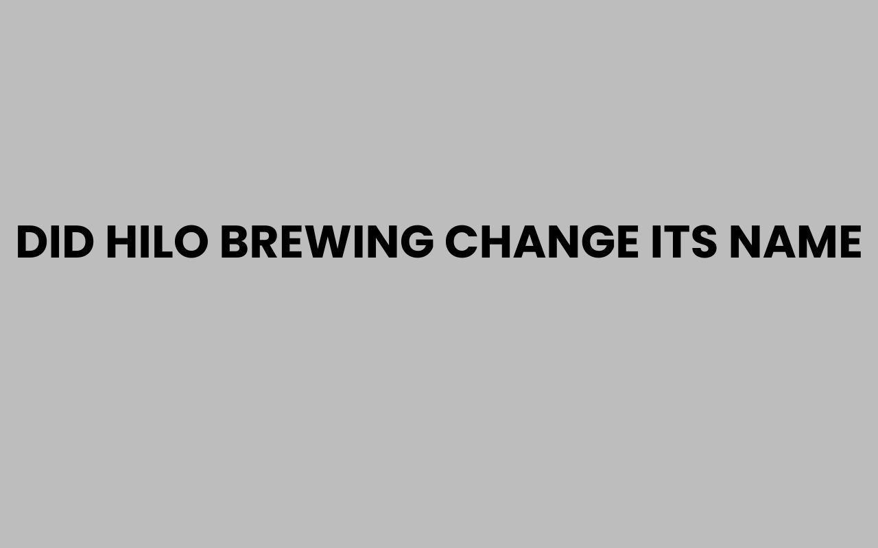 did hilo brewing change its name