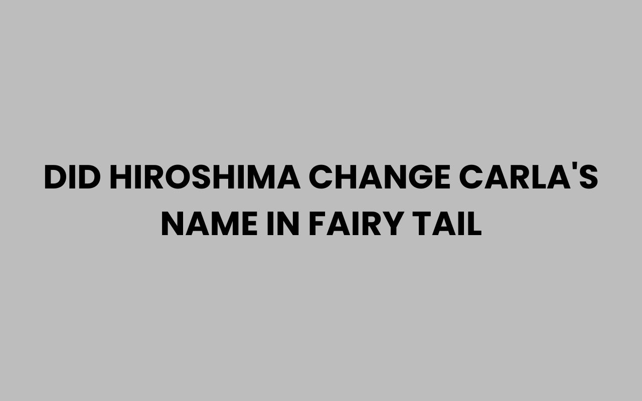 did hiroshima change carlas name in fairy tail