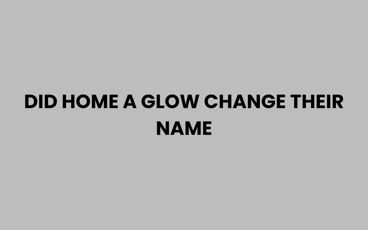 did home a glow change their name