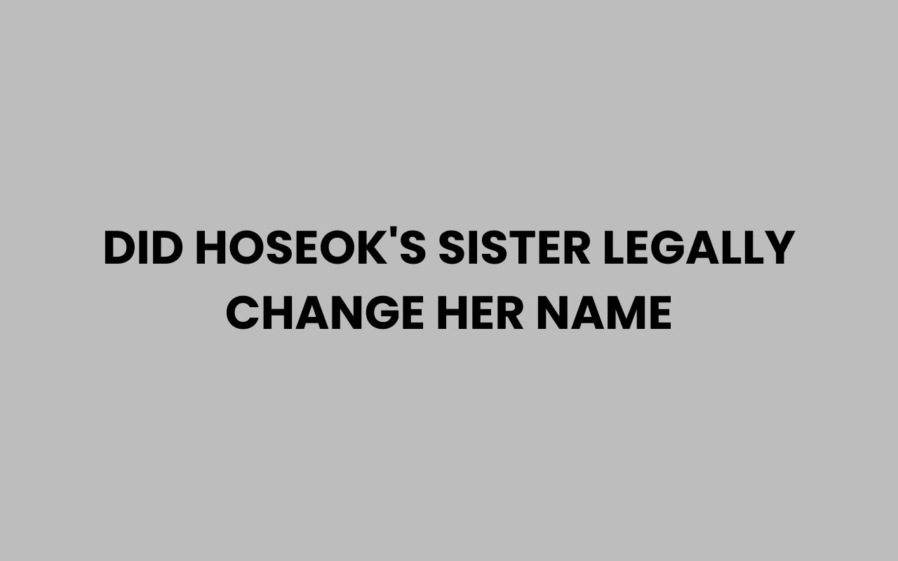 did hoseoks sister legally change her name