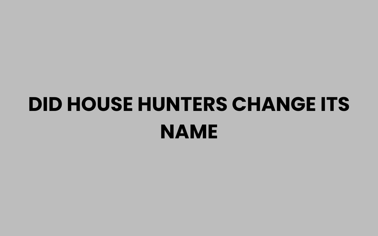 did house hunters change its name