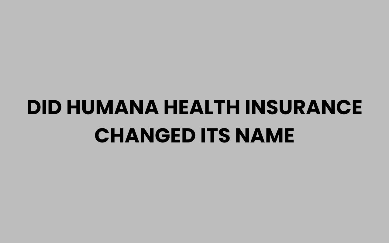 did humana health insurance changed its name