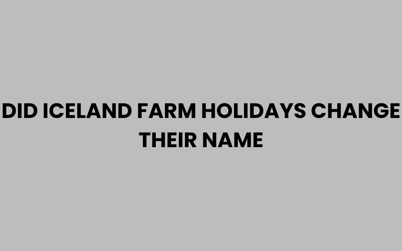 did iceland farm holidays change their name