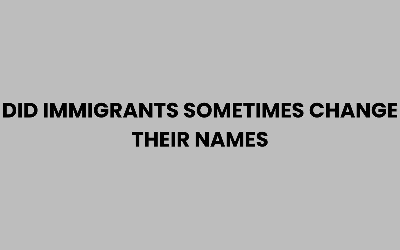 did immigrants sometimes change their names