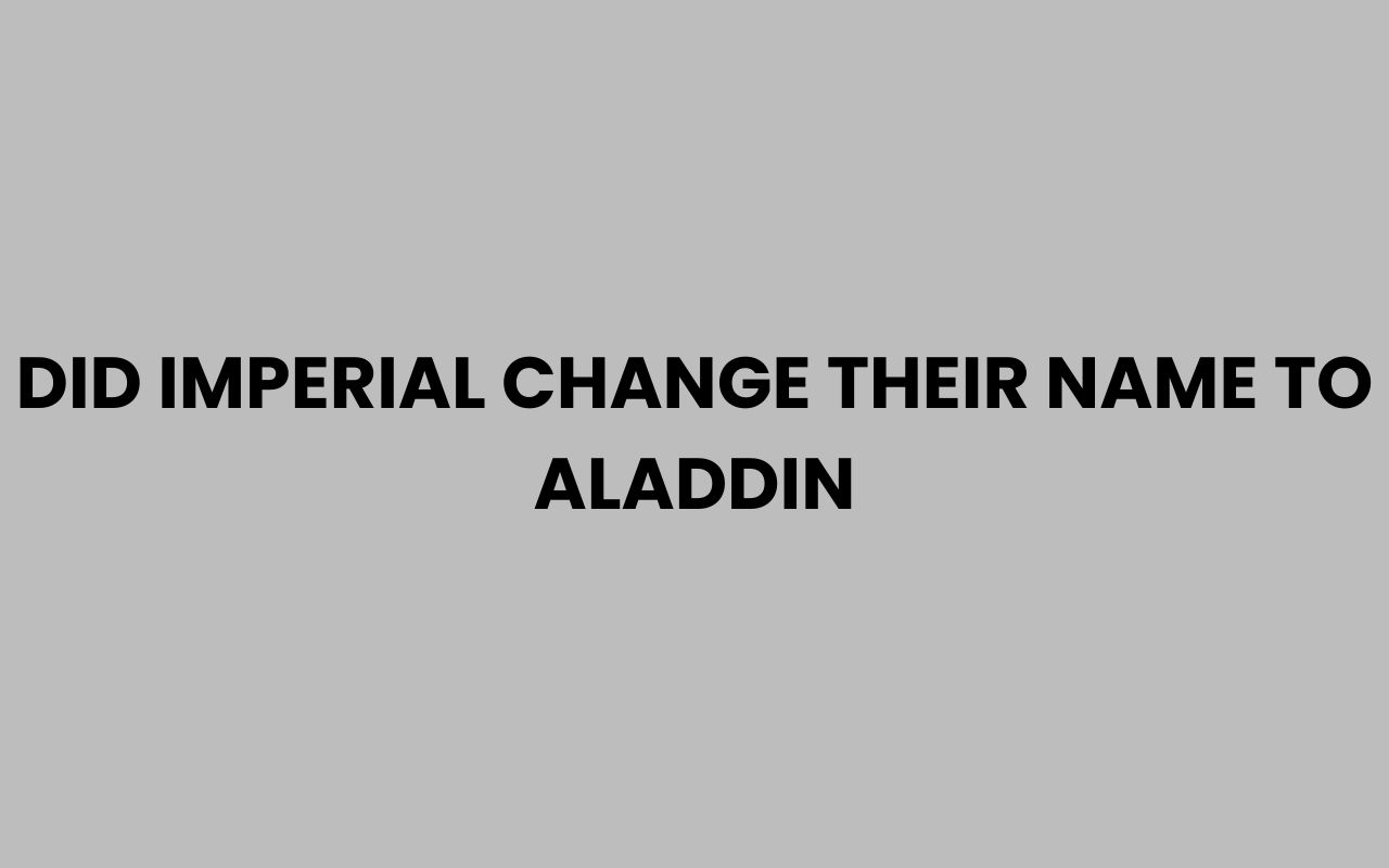 did imperial change their name to aladdin