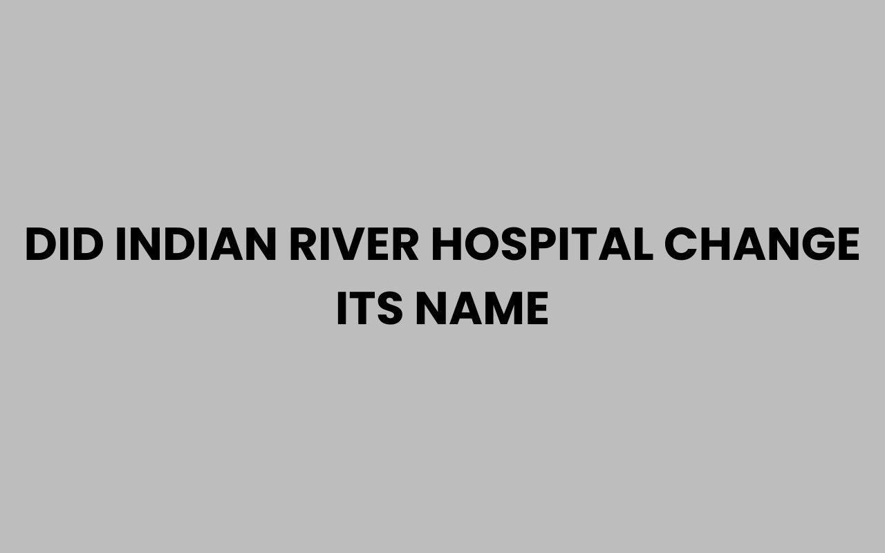 did indian river hospital change its name