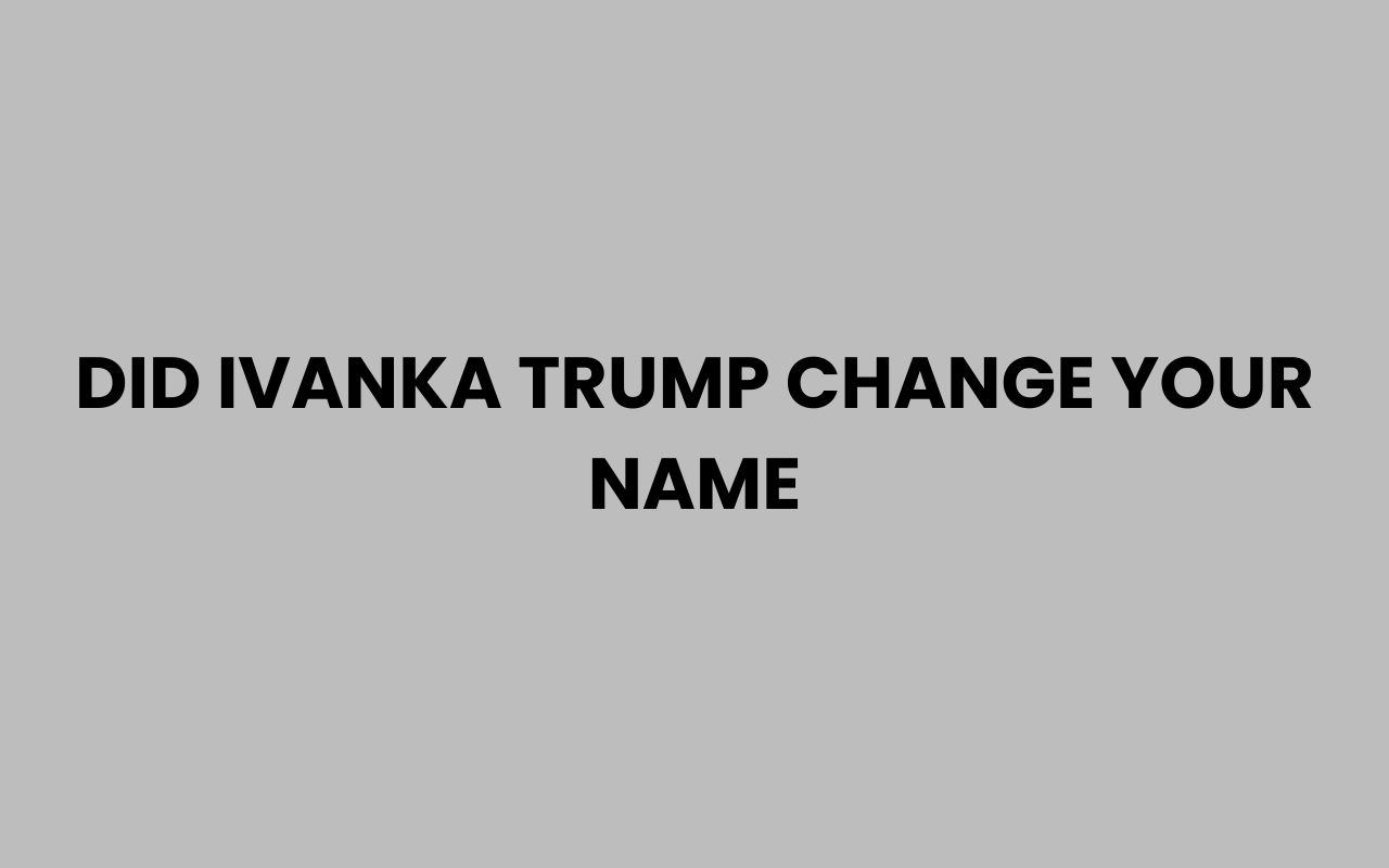 did ivanka trump change your name