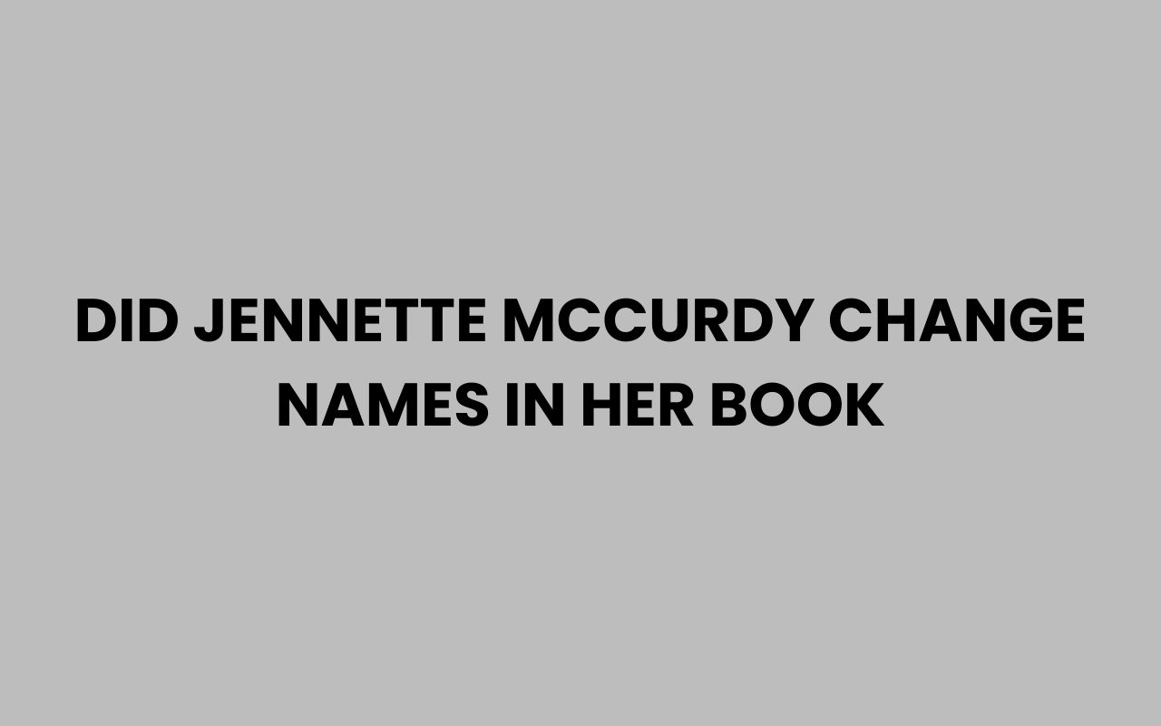 did jennette mccurdy change names in her book