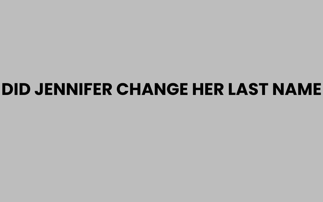 did jennifer change her last name