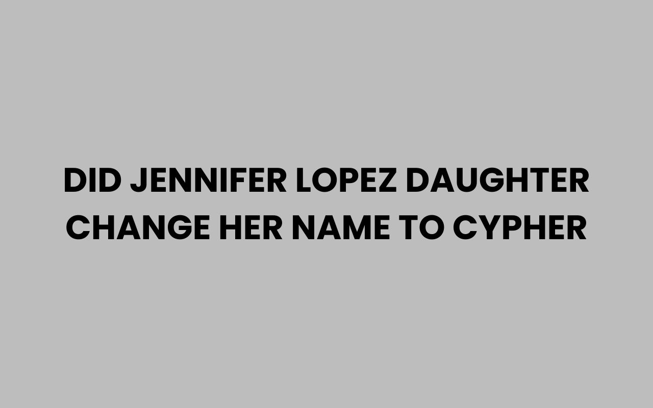 did jennifer lopez daughter change her name to cypher