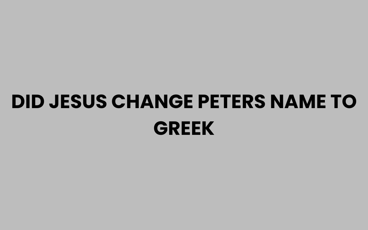did jesus change peters name to greek