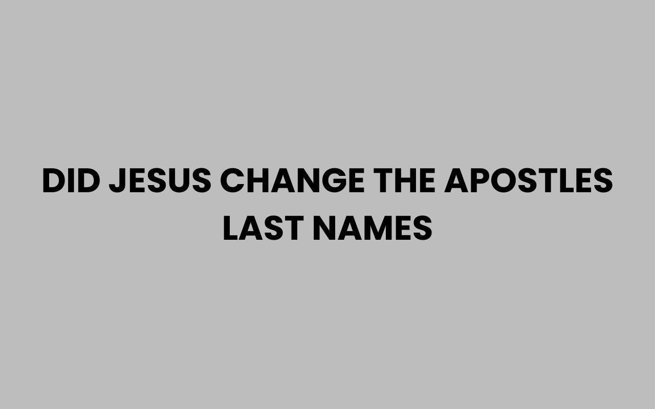did jesus change the apostles last names