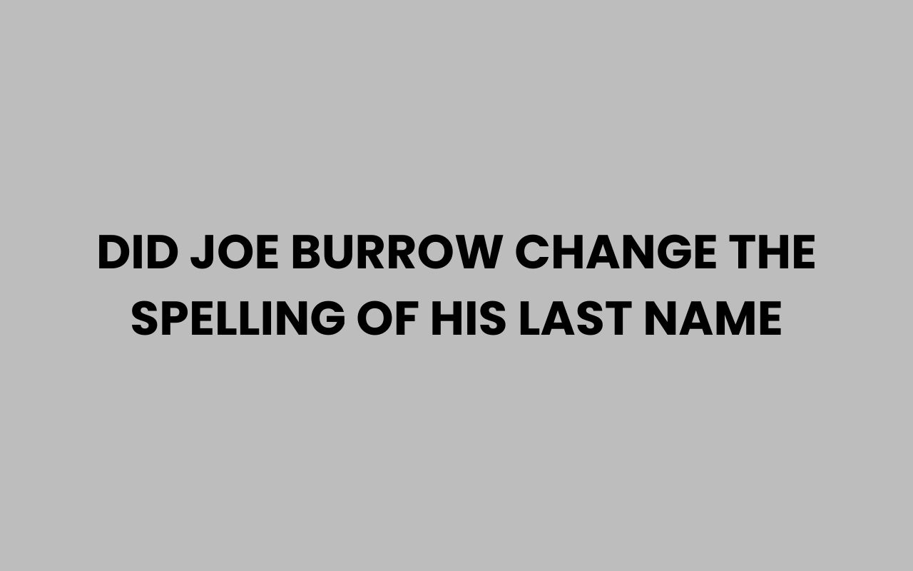 did joe burrow change the spelling of his last name
