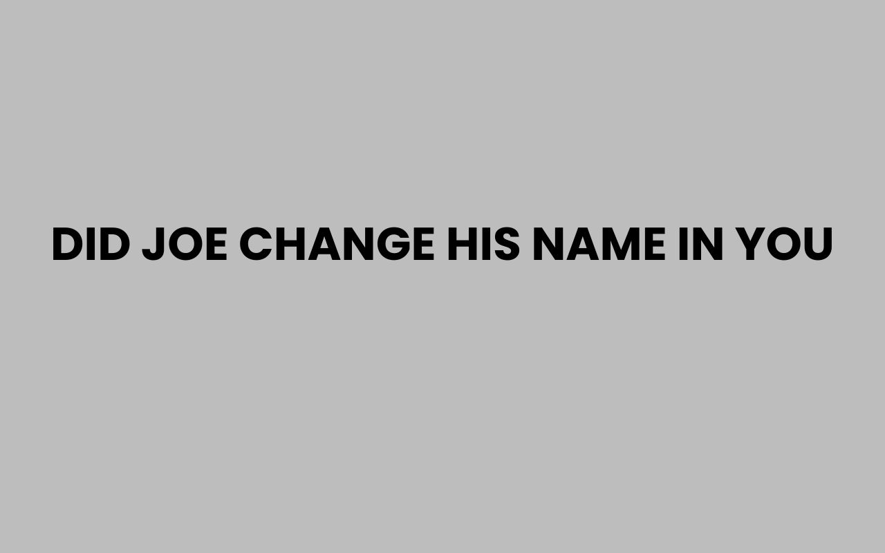did joe change his name in you