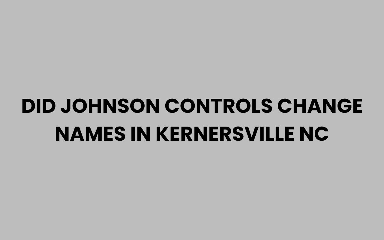 did johnson controls change names in kernersville nc