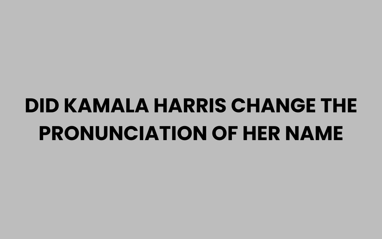 did kamala harris change the pronunciation of her name