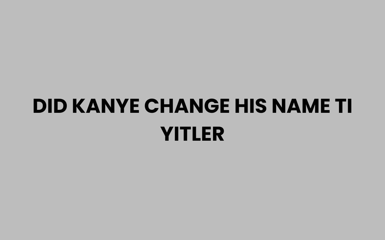 did kanye change his name ti yitler
