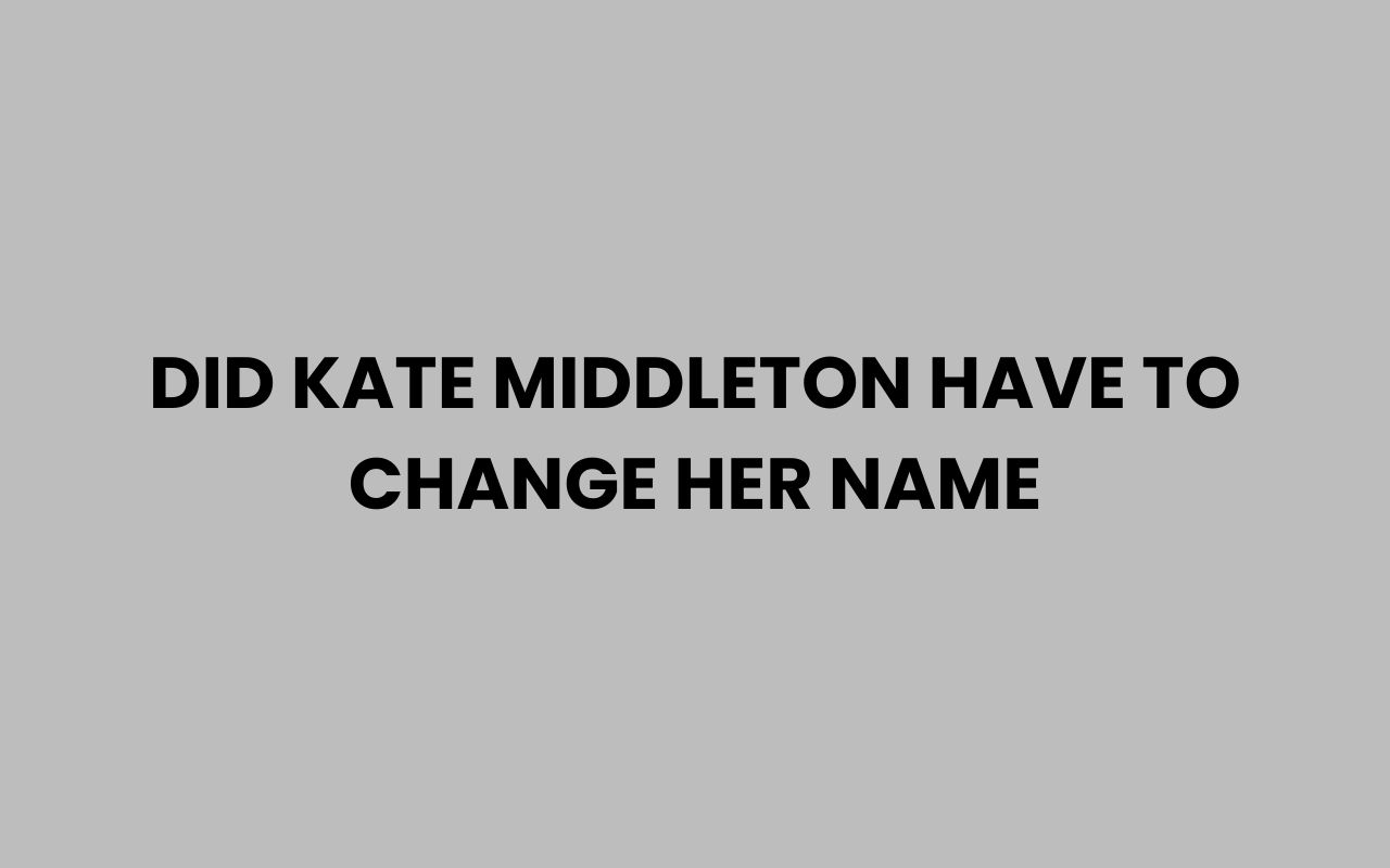 did kate middleton have to change her name