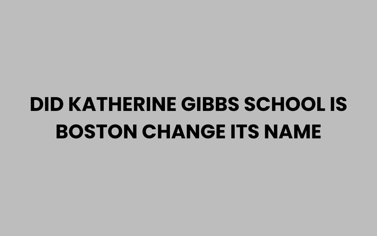 did katherine gibbs school is boston change its name