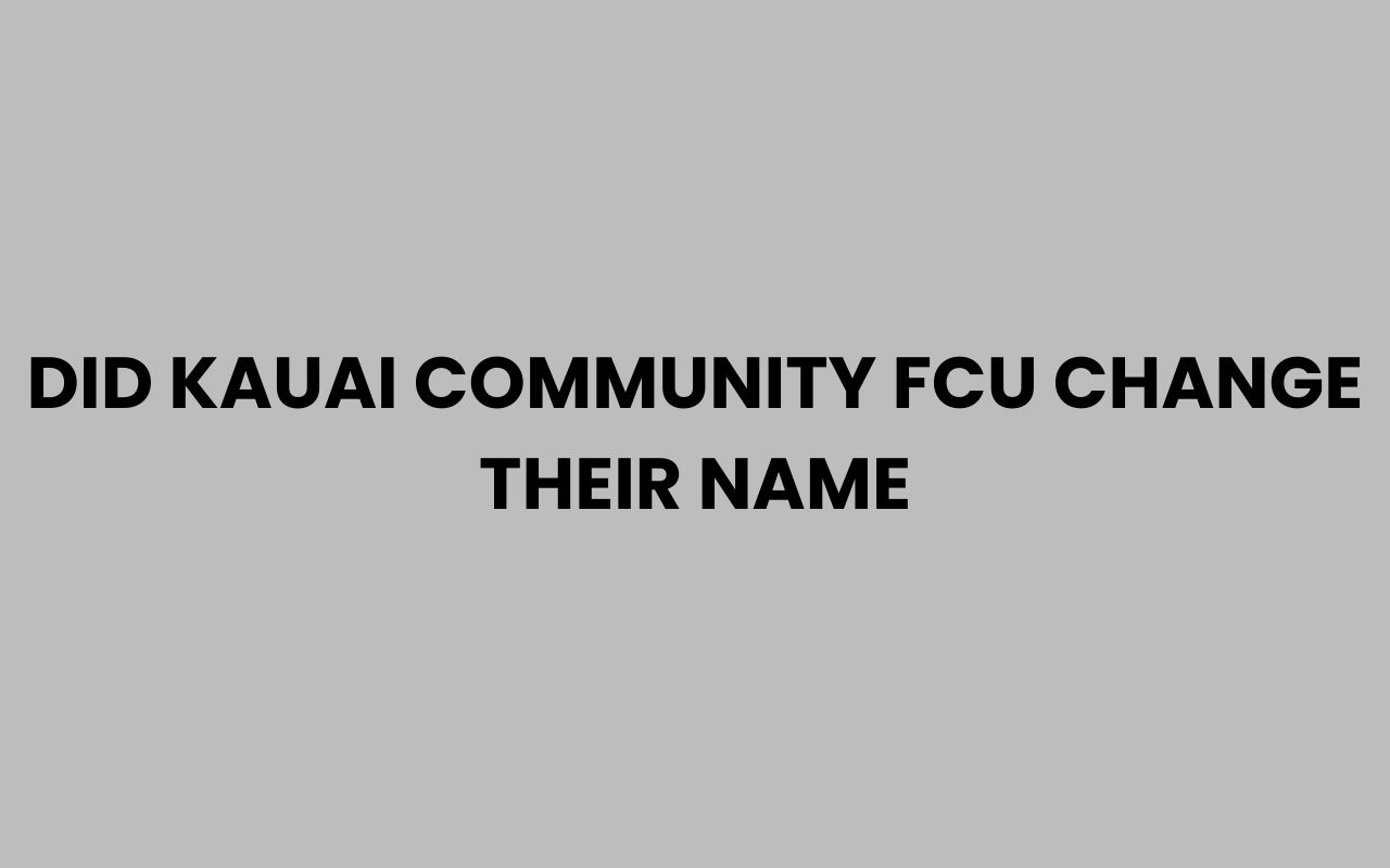 did kauai community fcu change their name