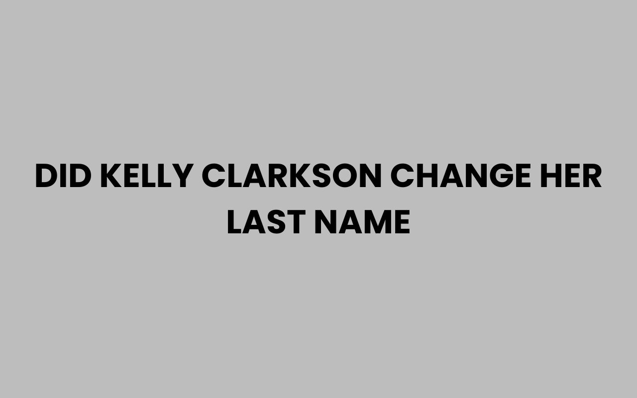 did kelly clarkson change her last name