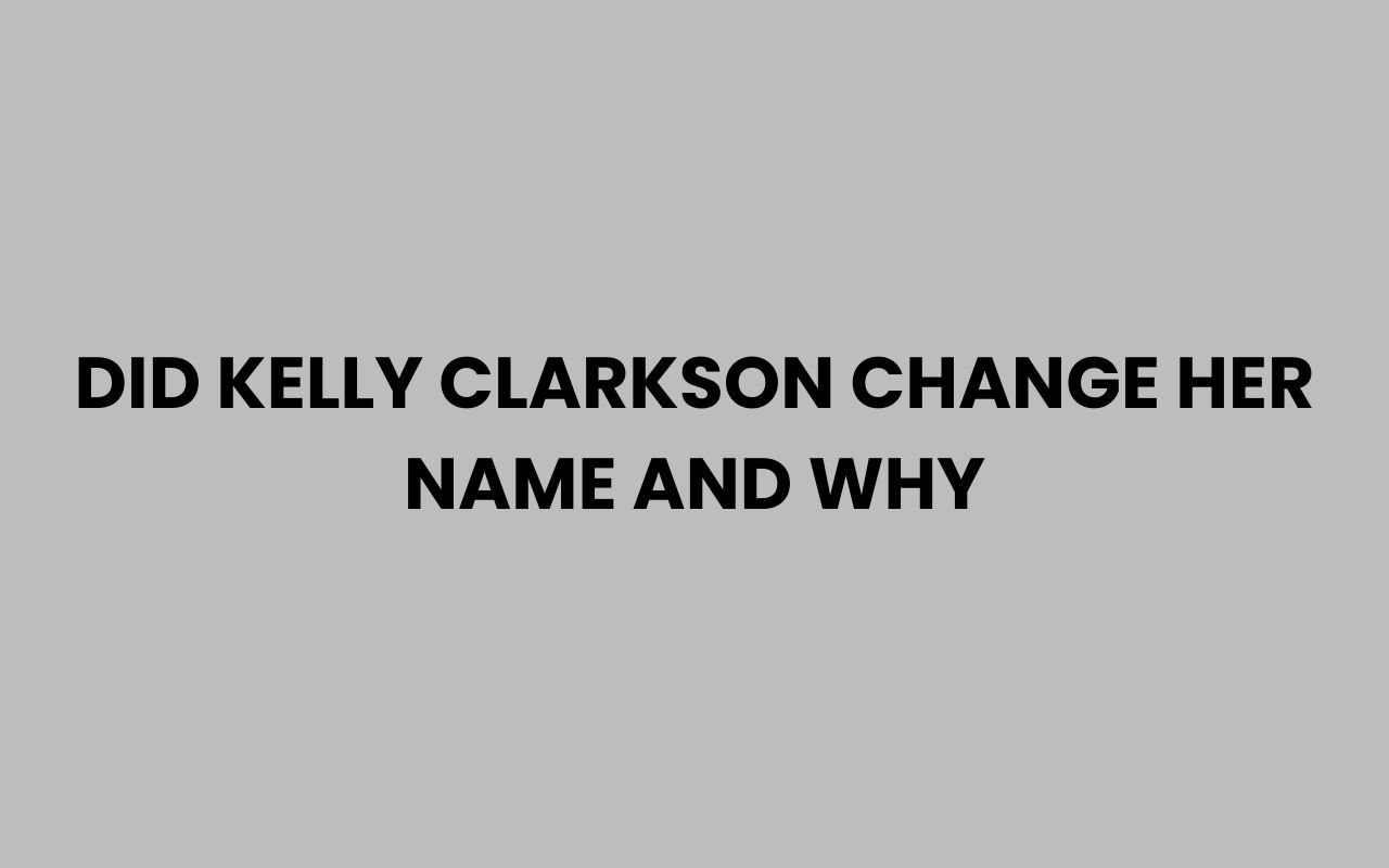 did kelly clarkson change her name and why