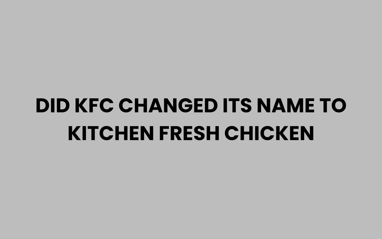 did kfc changed its name to kitchen fresh chicken