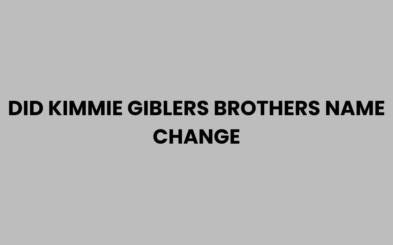 did kimmie giblers brothers name change