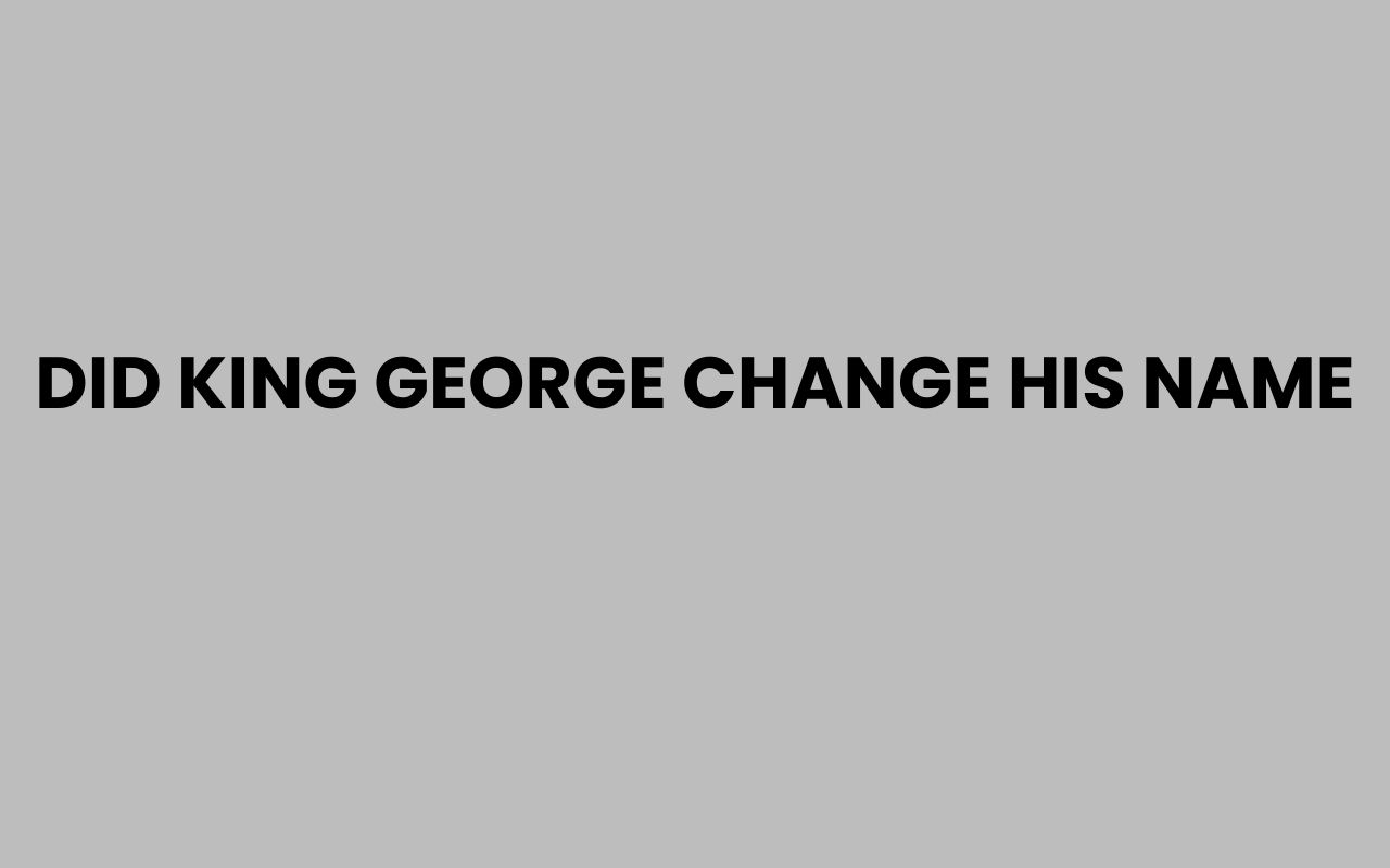 did king george change his name