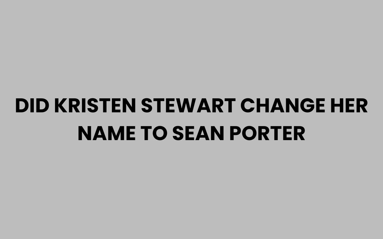 did kristen stewart change her name to sean porter