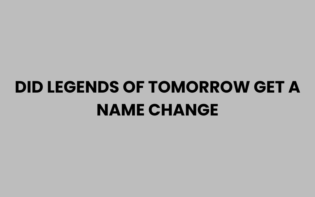 did legends of tomorrow get a name change
