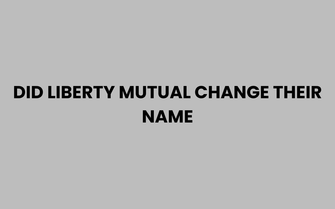 did liberty mutual change their name