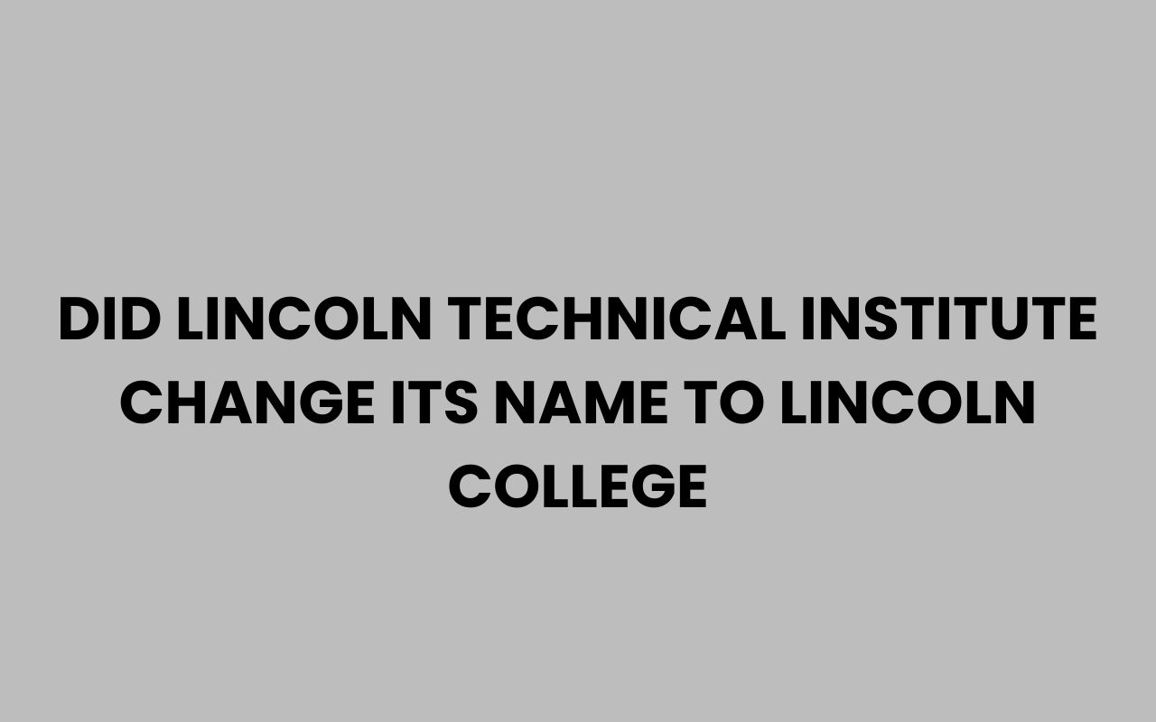 did lincoln technical institute change its name to lincoln college