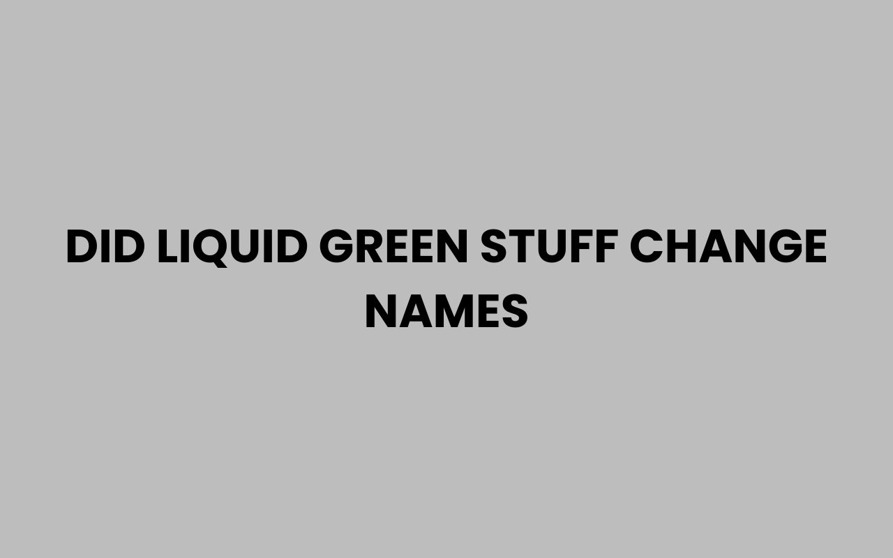 did liquid green stuff change names