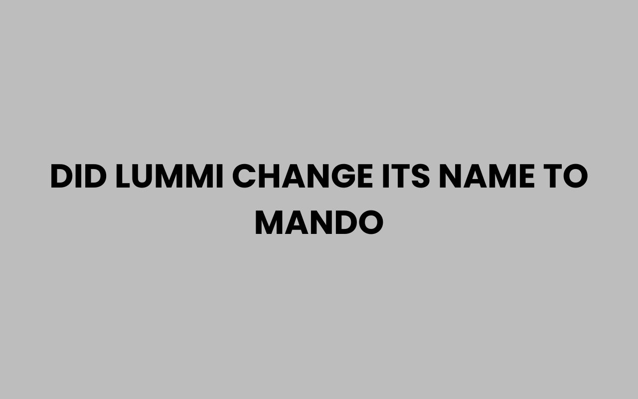 did lummi change its name to mando