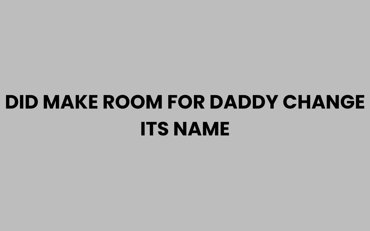 did make room for daddy change its name