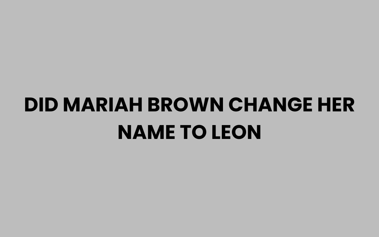 did mariah brown change her name to leon