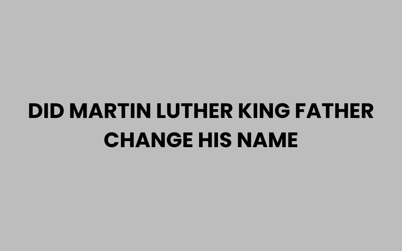 did martin luther king father change his name