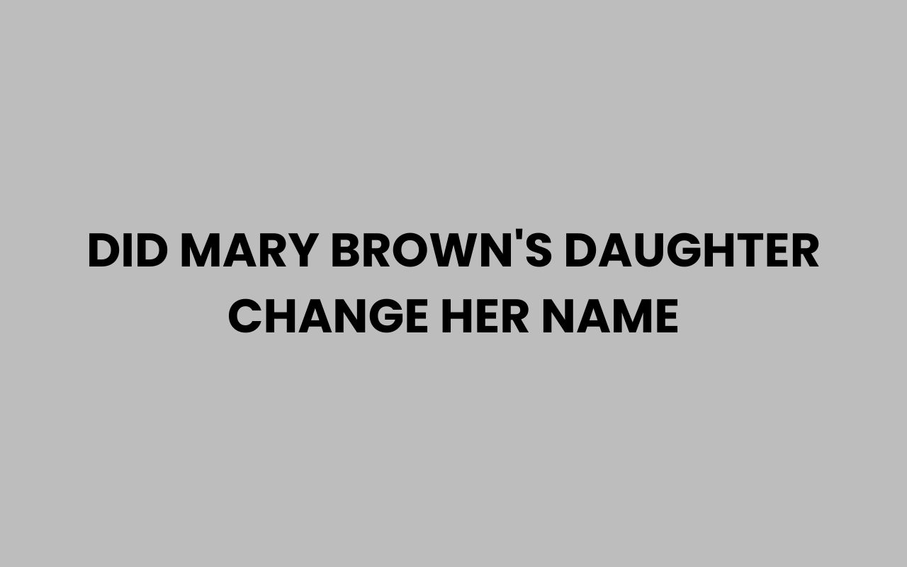 did mary browns daughter change her name