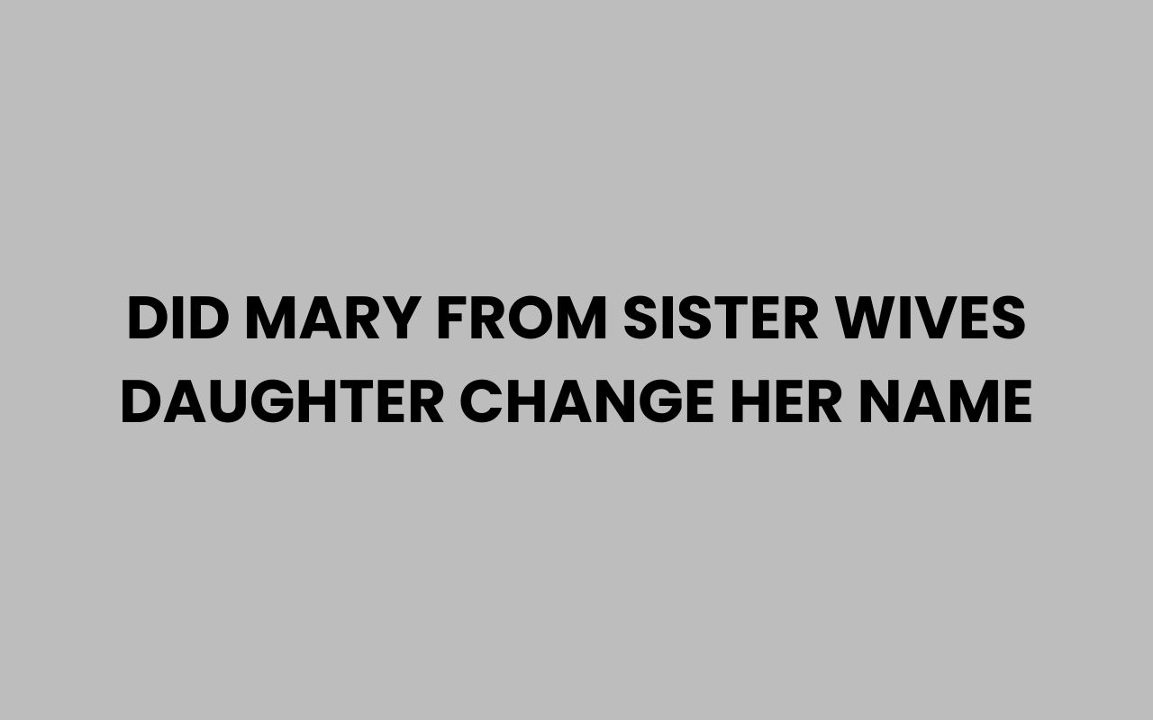 did mary from sister wives daughter change her name