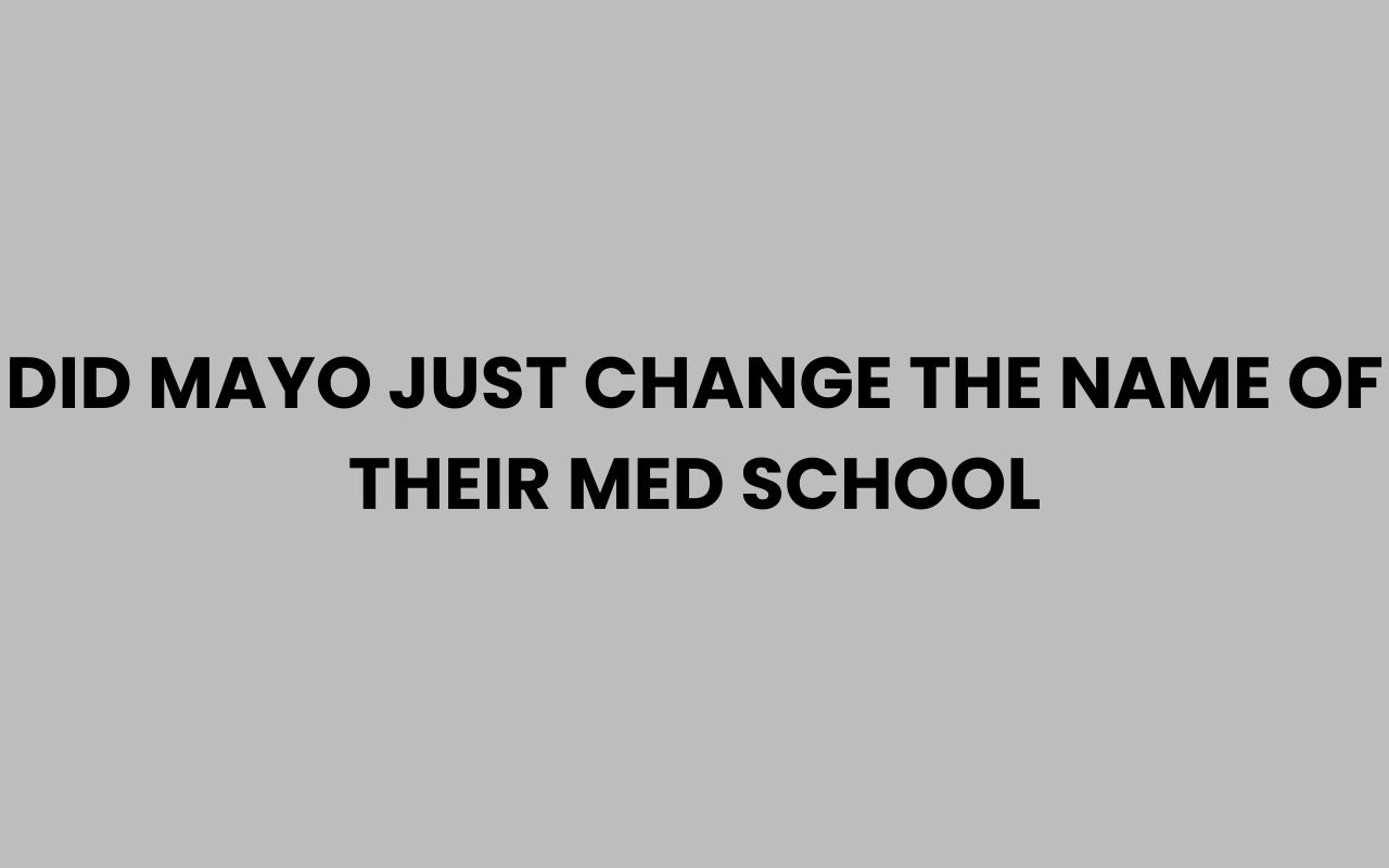 did mayo just change the name of their med school