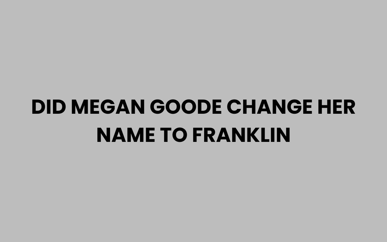 did megan goode change her name to franklin