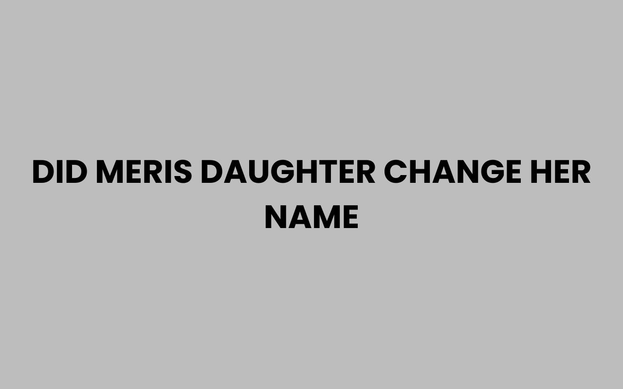 did meris daughter change her name
