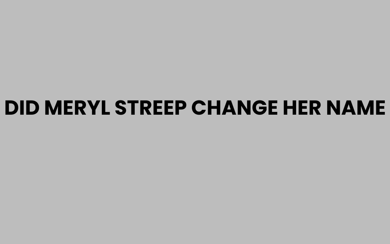 did meryl streep change her name